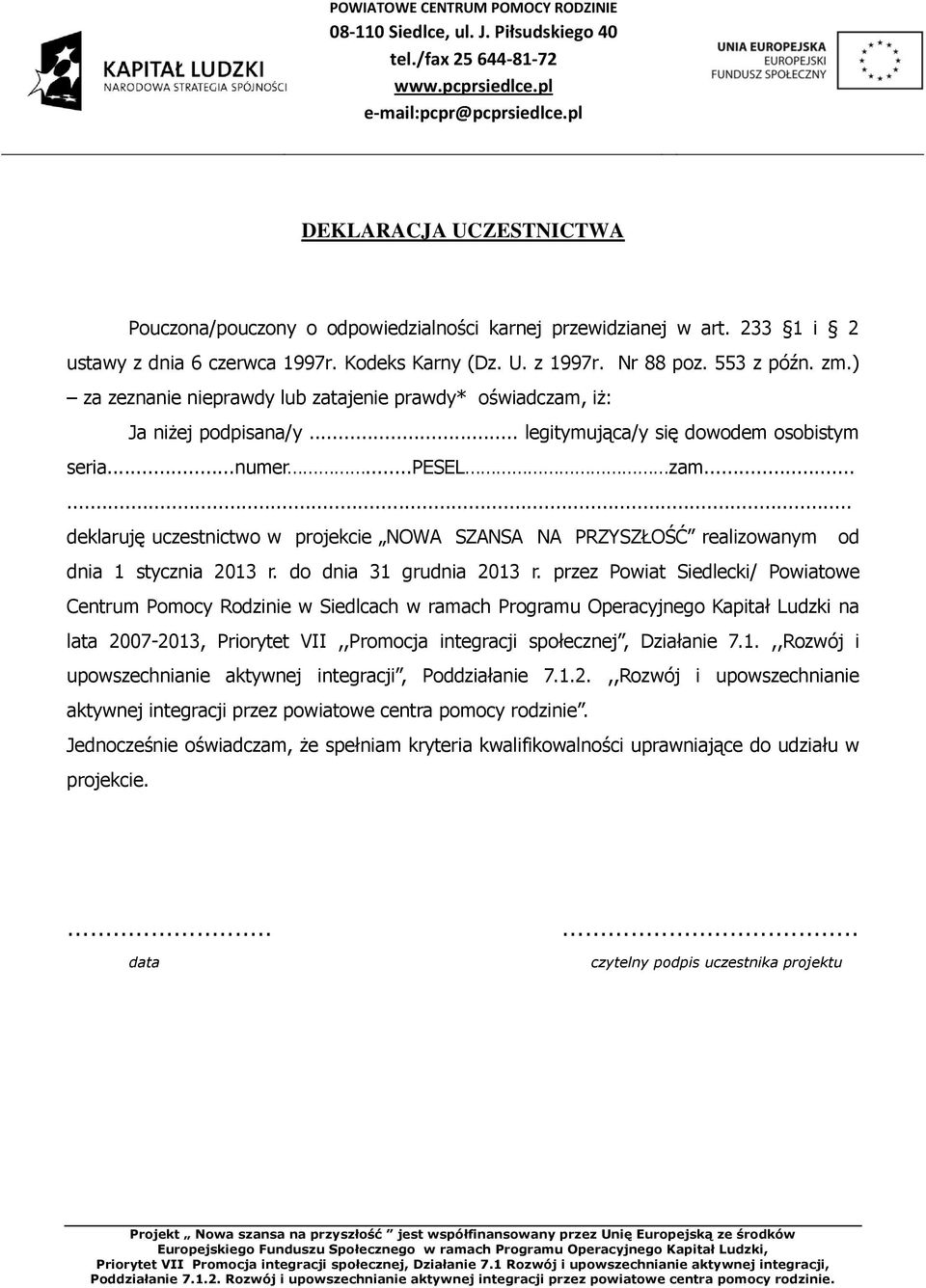 ..... deklaruję uczestnictwo w projekcie NOWA SZANSA NA PRZYSZŁOŚĆ realizowanym od dnia 1 stycznia 2013 r. do dnia 31 grudnia 2013 r.