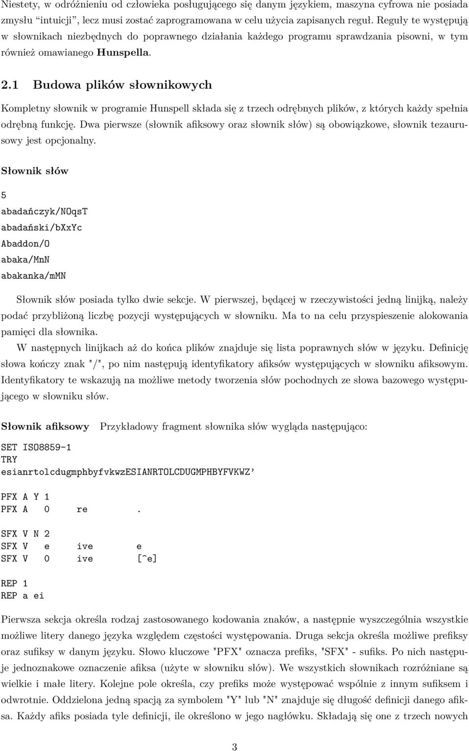 1 Budowa plików słownikowych Kompletny słownik w programie Hunspell składa się z trzech odrębnych plików, z których każdy spełnia odrębną funkcję.