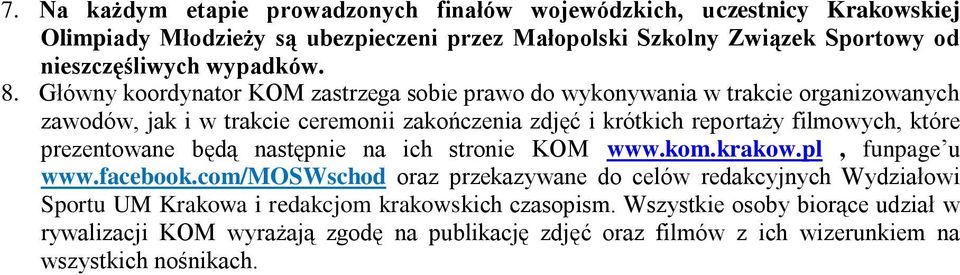 Główny koordynator KOM zastrzega sobie prawo do wykonywania w trakcie organizowanych zawodów, jak i w trakcie ceremonii zakończenia zdjęć i krótkich reportaży filmowych, które