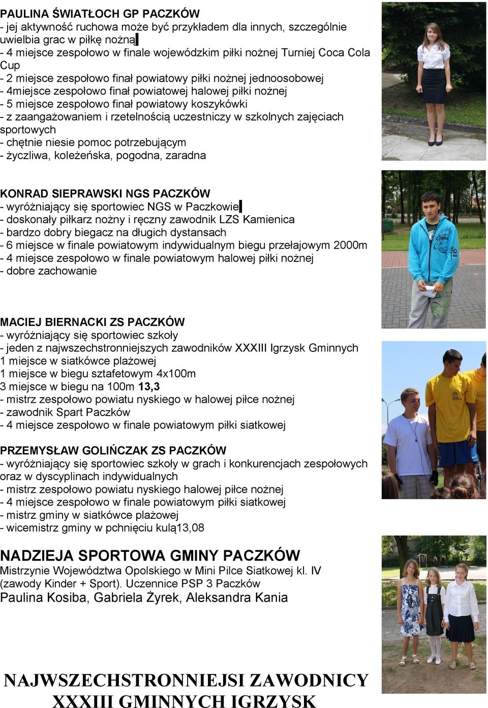 rzetelnością uczestniczy w szkolnych zajęciach sportowych - chętnie niesie pomoc potrzebującym - życzliwa, koleżeńska, pogodna, zaradna KONRAD SIEPRAWSKI NGS PACZKÓW - wyróżniający się sportowiec NGS