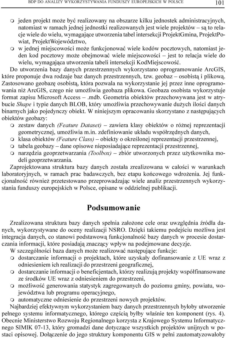 natoiast jeden kod pocztowy o e obejowaæ wiele iejscowoœci jest to relacja wiele do wielu, wyagaj¹ca utworzenia tabeli intersekcji KodMiejscowoœæ.