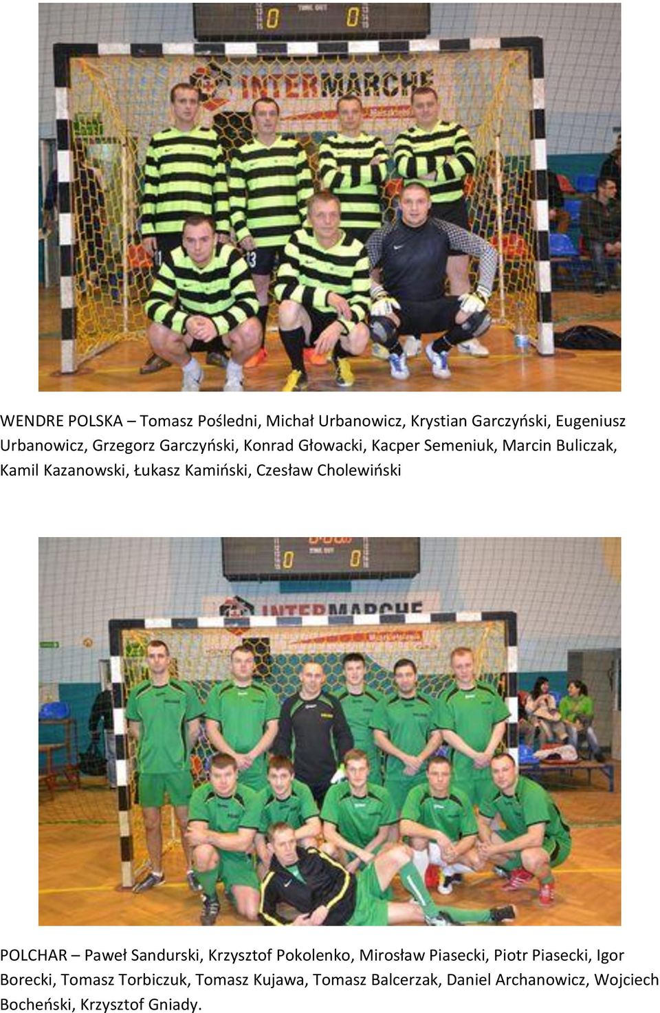 Cholewioski POLCHAR Paweł Sandurski, Krzysztof Pokolenko, Mirosław Piasecki, Piotr Piasecki, Igor