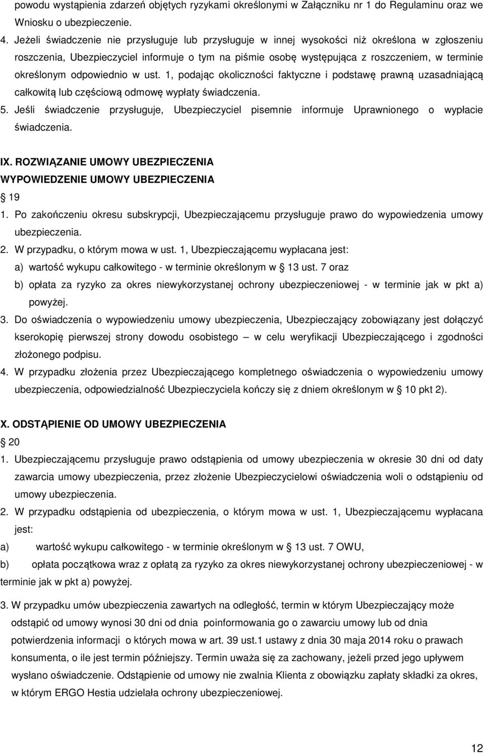 określonym odpowiednio w ust. 1, podając okoliczności faktyczne i podstawę prawną uzasadniającą całkowitą lub częściową odmowę wypłaty świadczenia. 5.