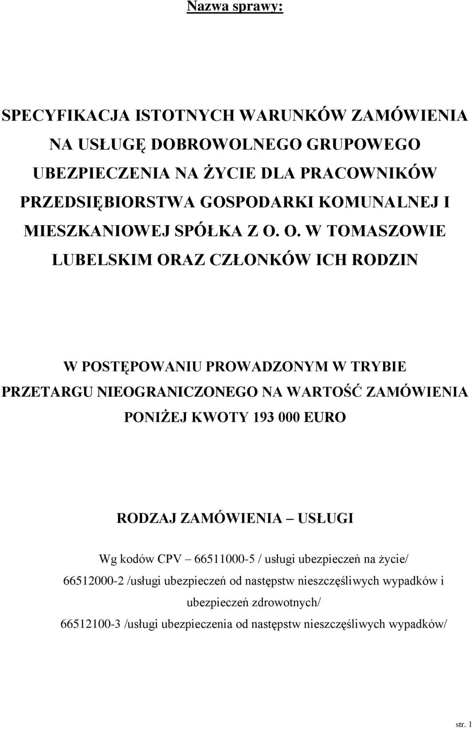 O. W TOMASZOWIE LUBELSKIM ORAZ CZŁONKÓW ICH RODZIN W POSTĘPOWANIU PROWADZONYM W TRYBIE PRZETARGU NIEOGRANICZONEGO NA WARTOŚĆ ZAMÓWIENIA PONIŻEJ KWOTY 193