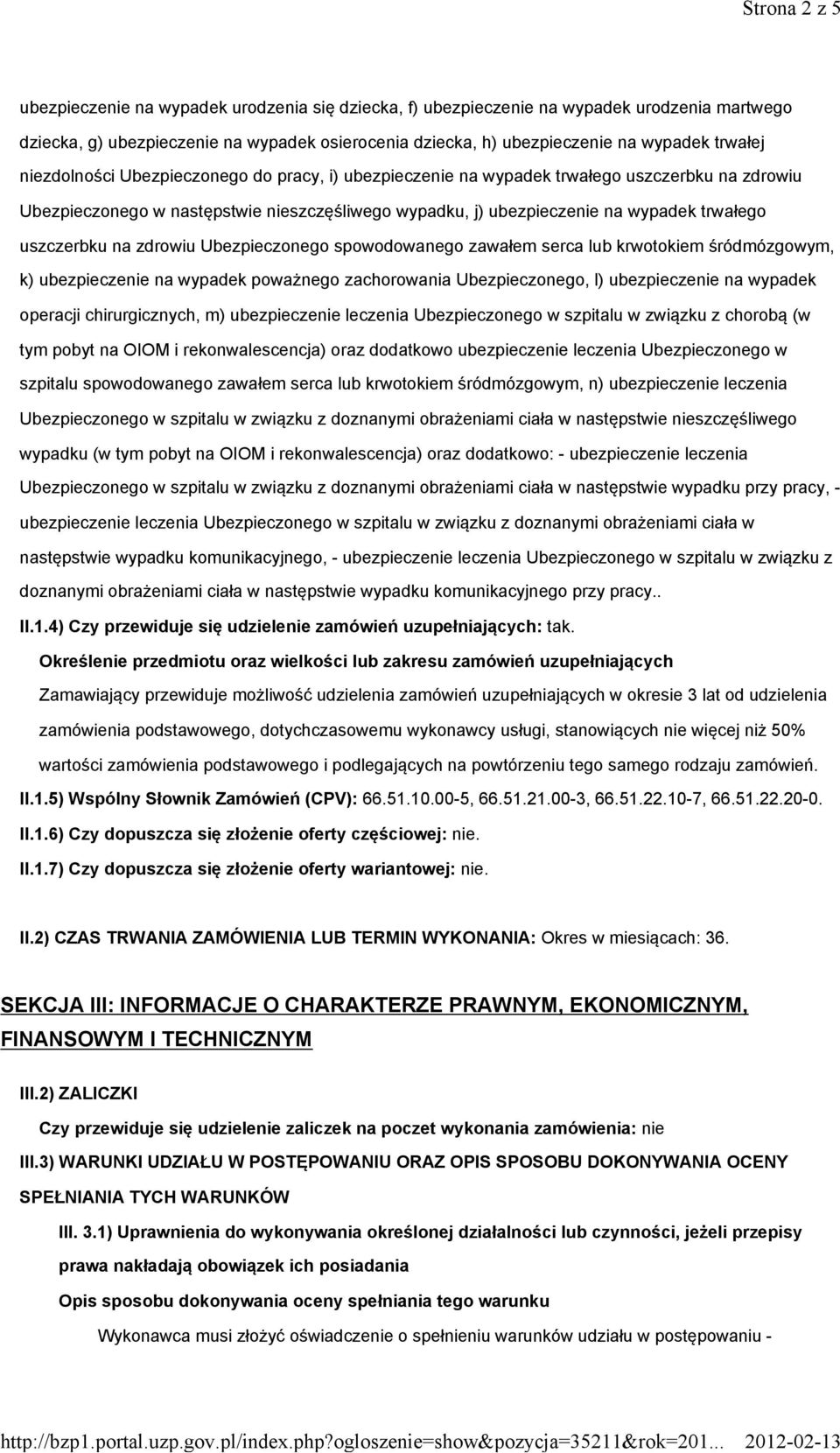 uszczerbku na zdrowiu Ubezpieczonego spowodowanego zawałem serca lub krwotokiem śródmózgowym, k) ubezpieczenie na wypadek poważnego zachorowania Ubezpieczonego, l) ubezpieczenie na wypadek operacji