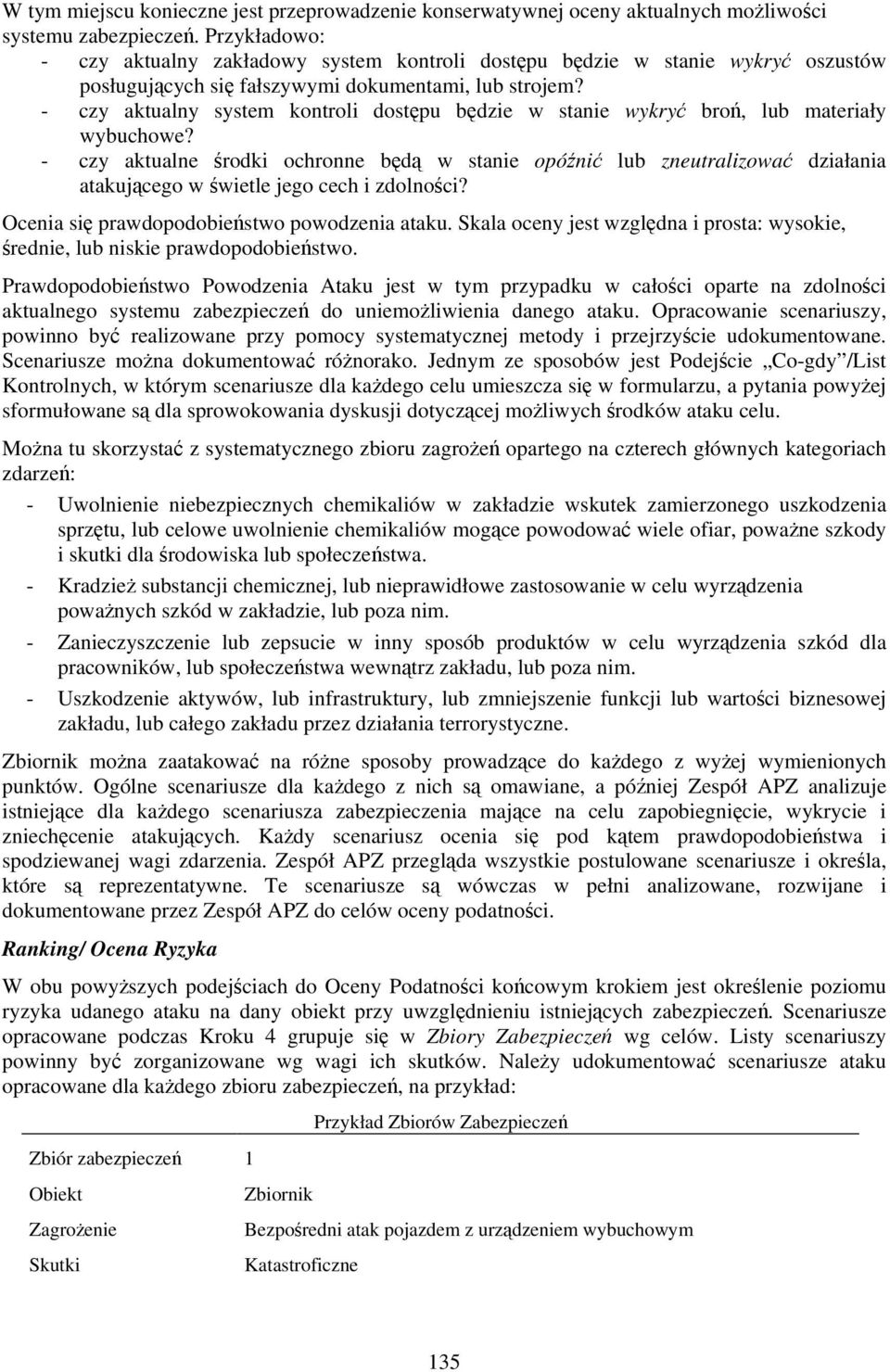 - czy aktualny system kontroli dostępu będzie w stanie wykryć broń, lub materiały wybuchowe?