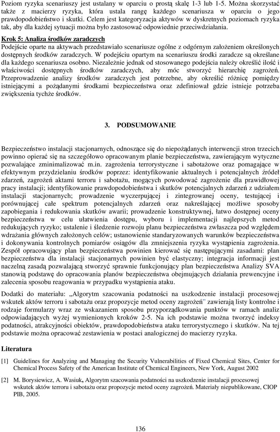 Celem jest kategoryzacja aktywów w dyskretnych poziomach ryzyka tak, aby dla każdej sytuacji można było zastosować odpowiednie przeciwdziałania.