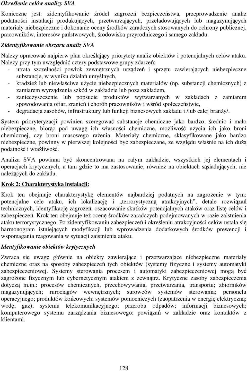 Zidentyfikowanie obszaru analiz SVA Należy opracować najpierw plan określający priorytety analiz obiektów i potencjalnych celów ataku.