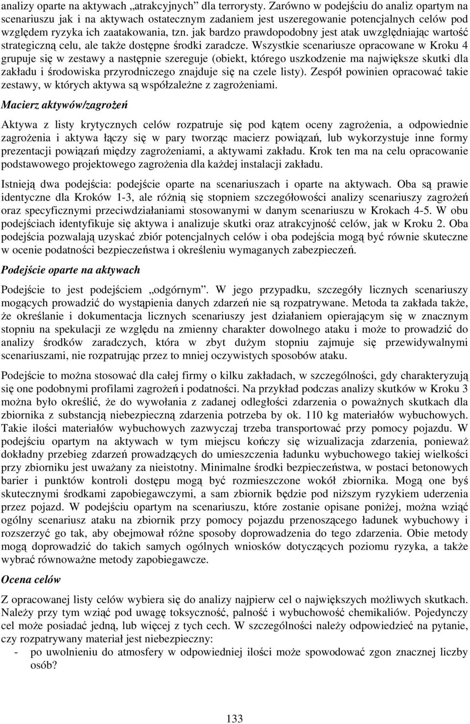 jak bardzo prawdopodobny jest atak uwzględniając wartość strategiczną celu, ale także dostępne środki zaradcze.