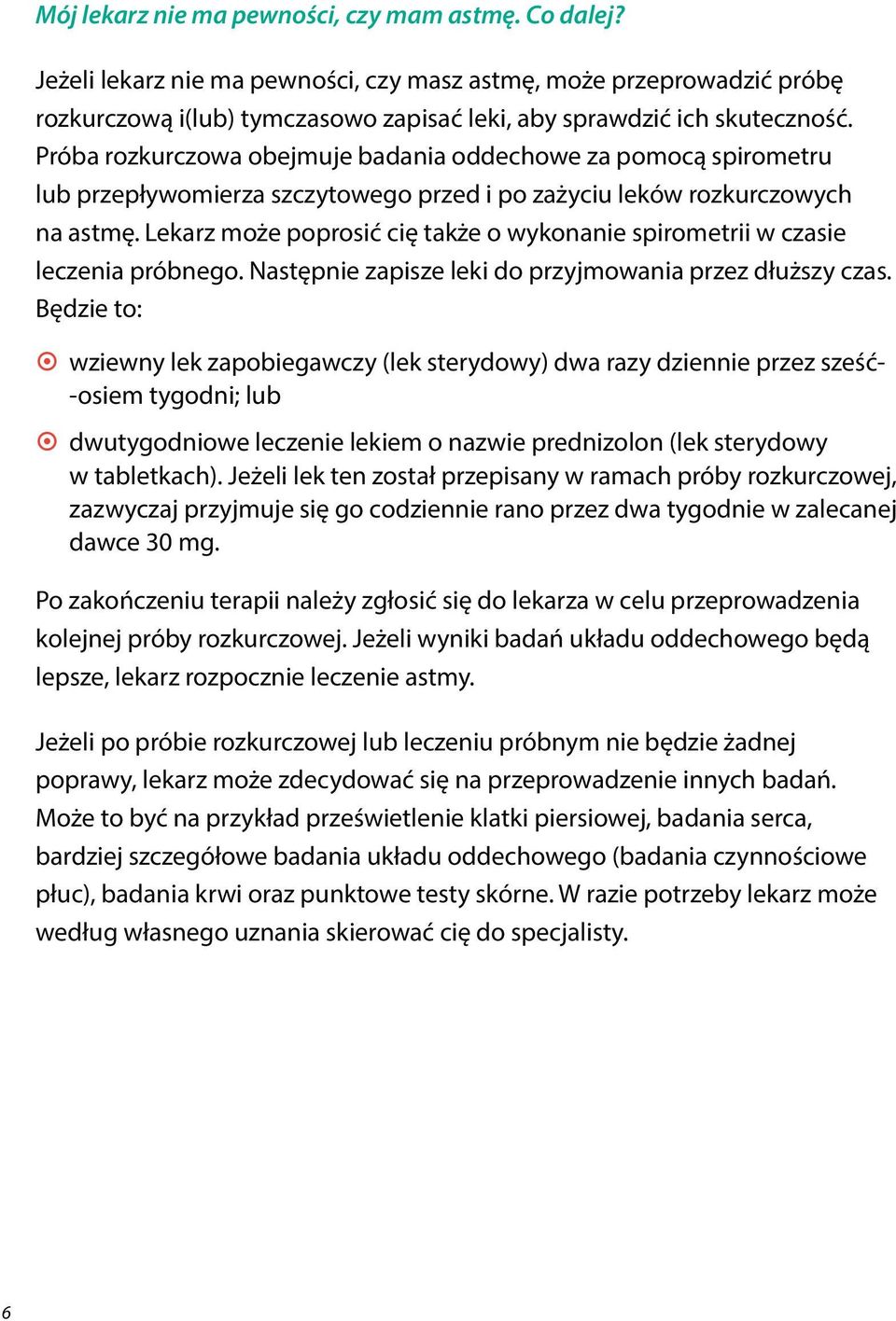 Lekarz może poprosić cię także o wykonanie spirometrii w czasie leczenia próbnego. Następnie zapisze leki do przyjmowania przez dłuższy czas.