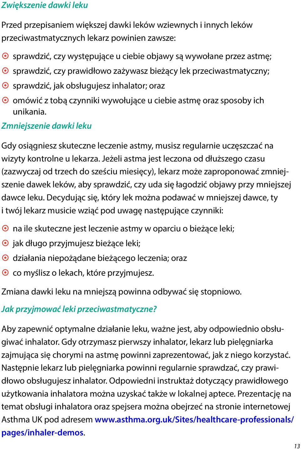 unikania. Zmniejszenie dawki leku Gdy osiągniesz skuteczne leczenie astmy, musisz regularnie uczęszczać na wizyty kontrolne u lekarza.