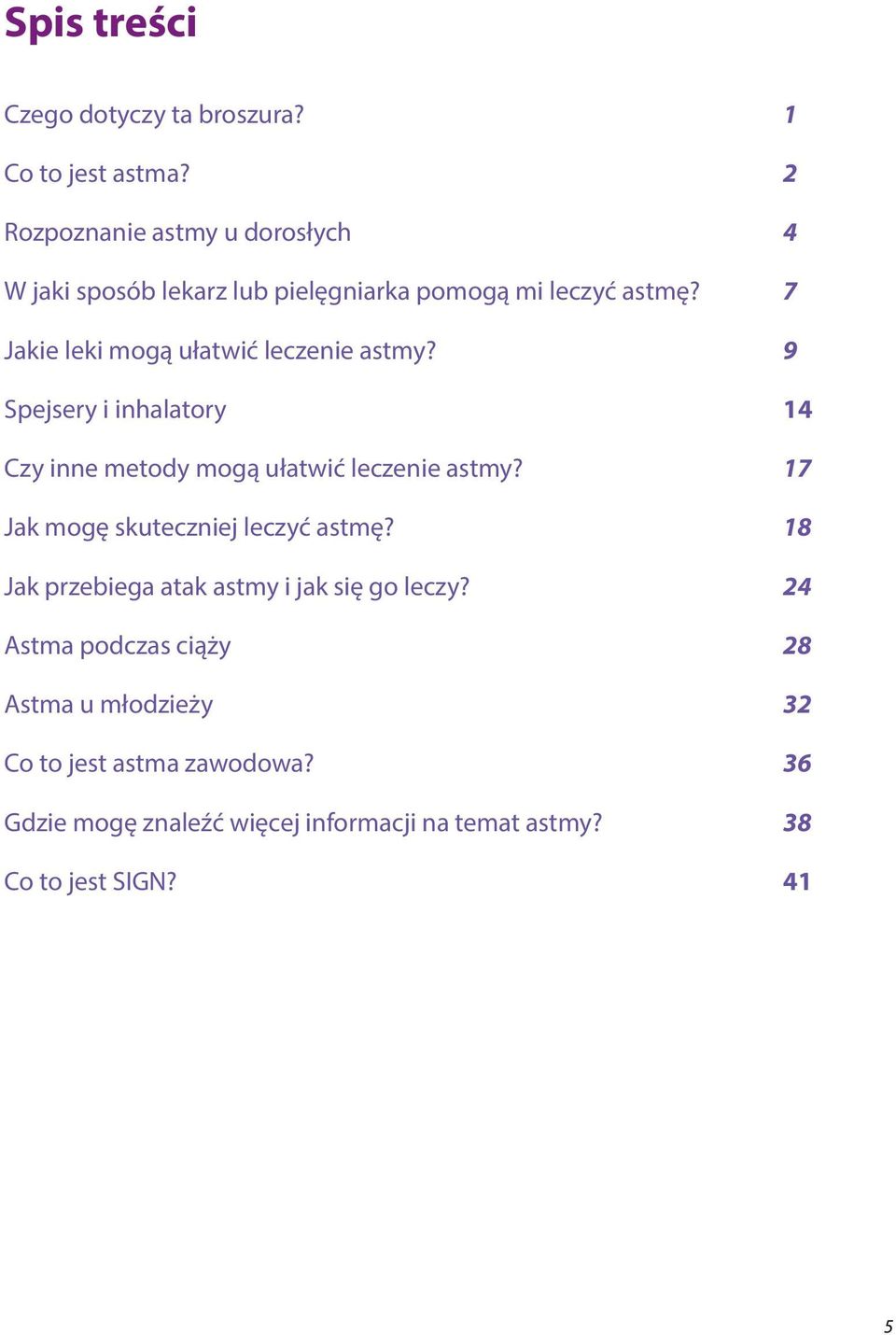 7 Jakie leki mogą ułatwić leczenie astmy? 9 Spejsery i inhalatory 14 Czy inne metody mogą ułatwić leczenie astmy?