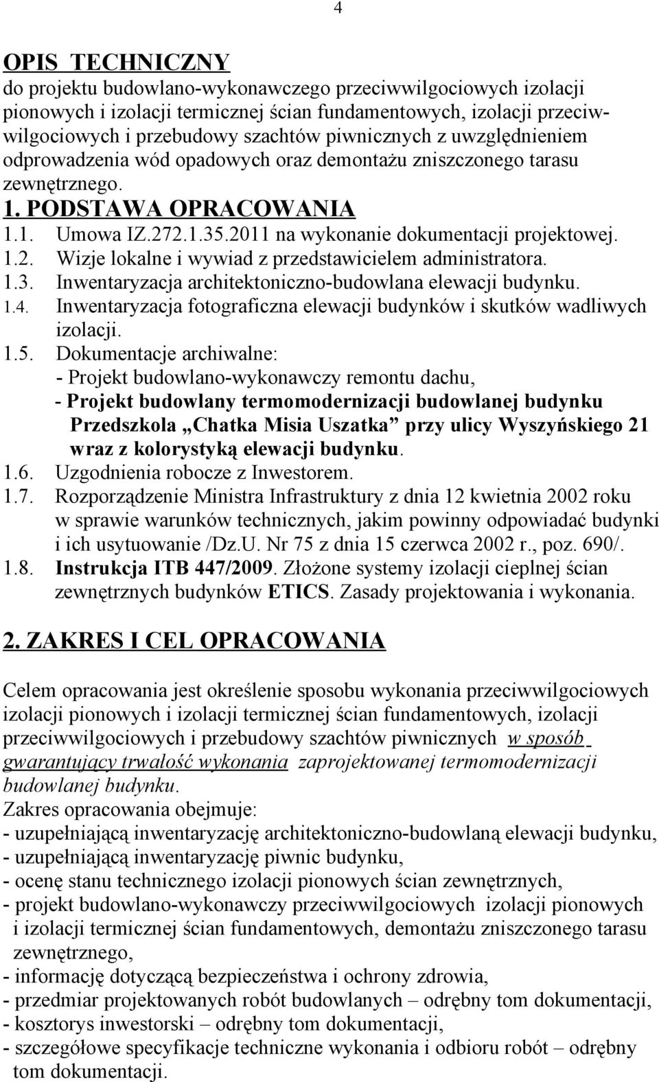 1.3. Inwentaryzacja architektoniczno-budowlana elewacji budynku. 1.4. Inwentaryzacja fotograficzna elewacji budynków i skutków wadliwych izolacji. 1.5.