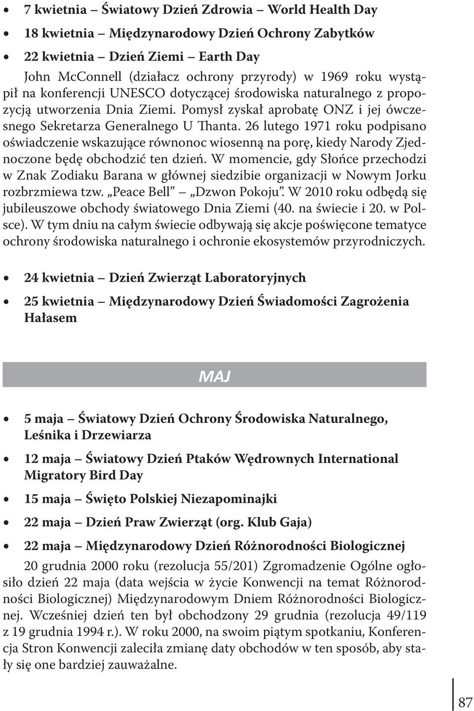 26 lutego 1971 roku podpisano oświadczenie wskazujące równonoc wiosenną na porę, kiedy Narody Zjednoczone będę obchodzić ten dzień.