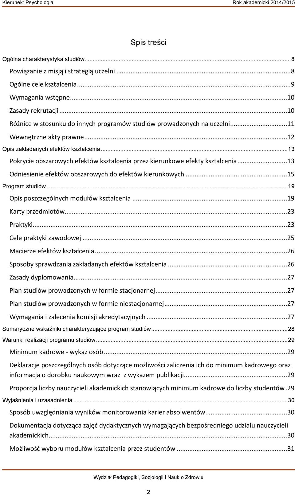 .. 13 Pokrycie obszarowych efektów kształcenia przez kierunkowe efekty kształcenia... 13 Odniesienie efektów obszarowych do efektów kierunkowych... 15 Program studiów.