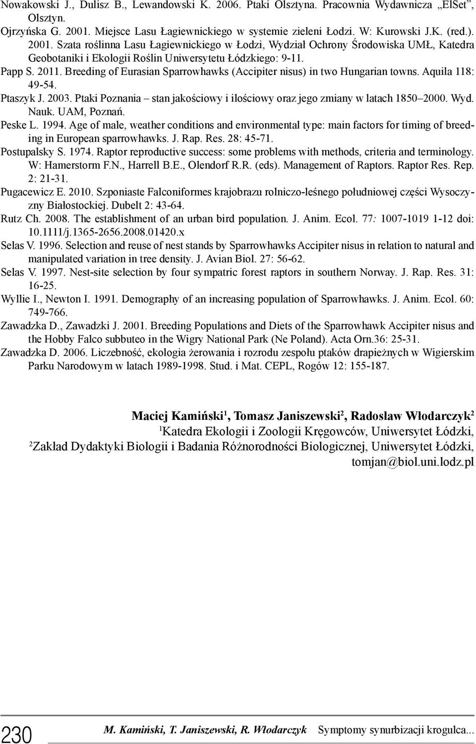 Breeding of Eurasian Sparrowhawks (Accipiter nisus) in two Hungarian towns. Aquila 118: 49-54. Ptaszyk J. 2003. Ptaki Poznania stan jakościowy i ilościowy oraz jego zmiany w latach 1850 2000. Wyd.