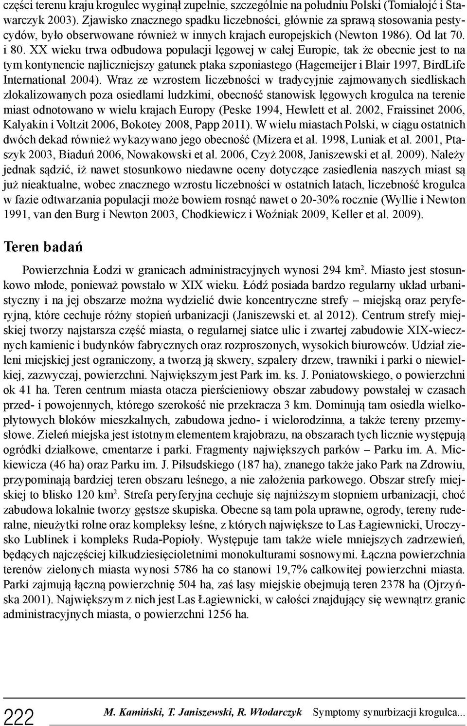 XX wieku trwa odbudowa populacji lęgowej w całej Europie, tak że obecnie jest to na tym kontynencie najliczniejszy gatunek ptaka szponiastego (Hagemeijer i Blair 1997, BirdLife International 2004).