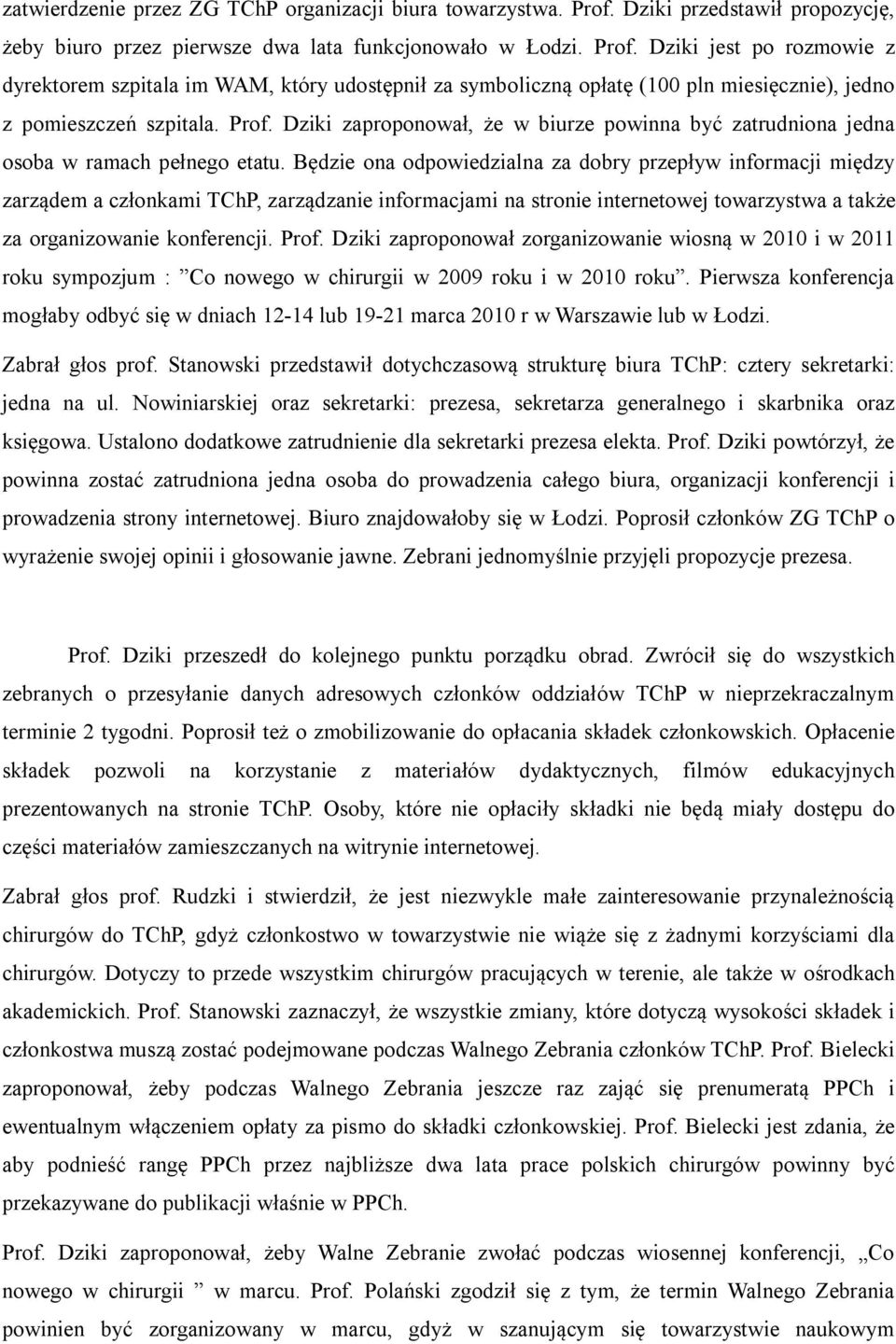 Dziki jest po rozmowie z dyrektorem szpitala im WAM, który udostępnił za symboliczną opłatę (100 pln miesięcznie), jedno z pomieszczeń szpitala. Prof.