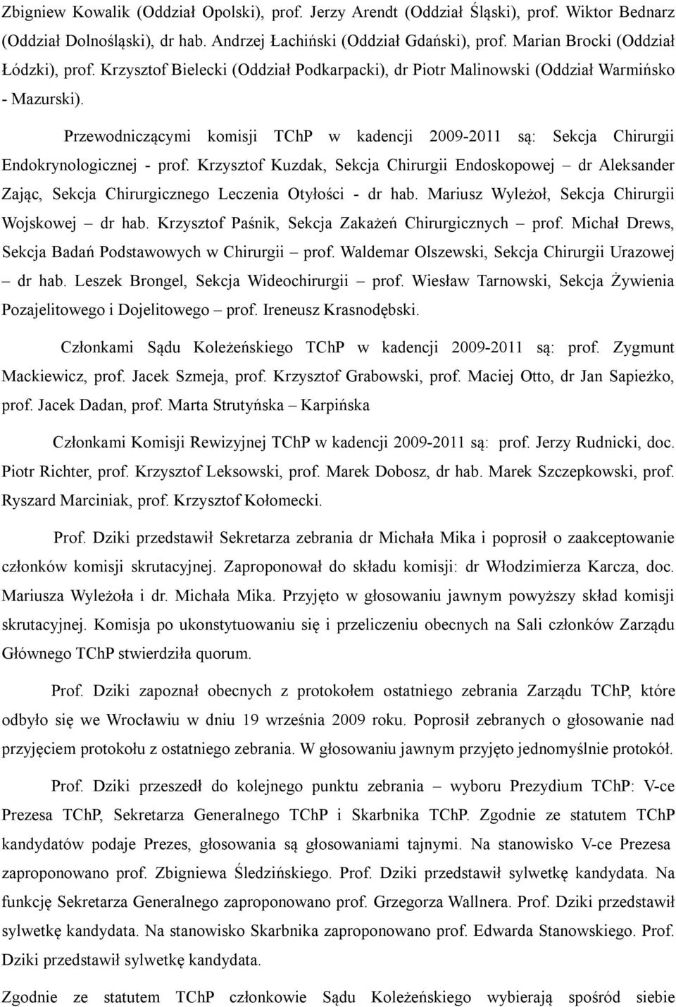 Przewodniczącymi komisji TChP w kadencji 2009-2011 są: Sekcja Chirurgii Endokrynologicznej - prof.