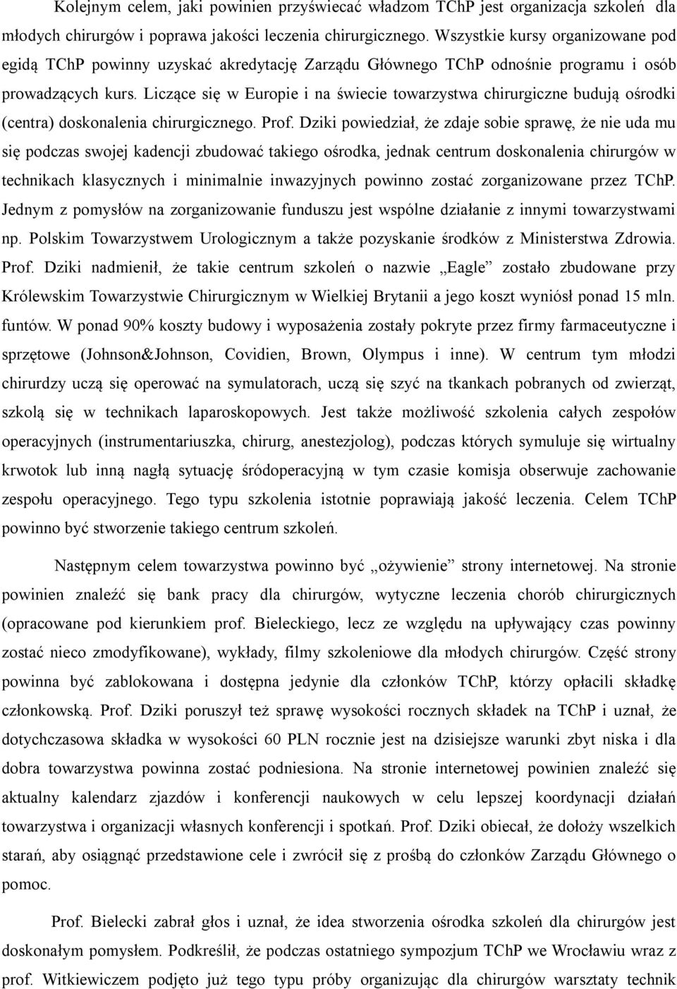 Liczące się w Europie i na świecie towarzystwa chirurgiczne budują ośrodki (centra) doskonalenia chirurgicznego. Prof.