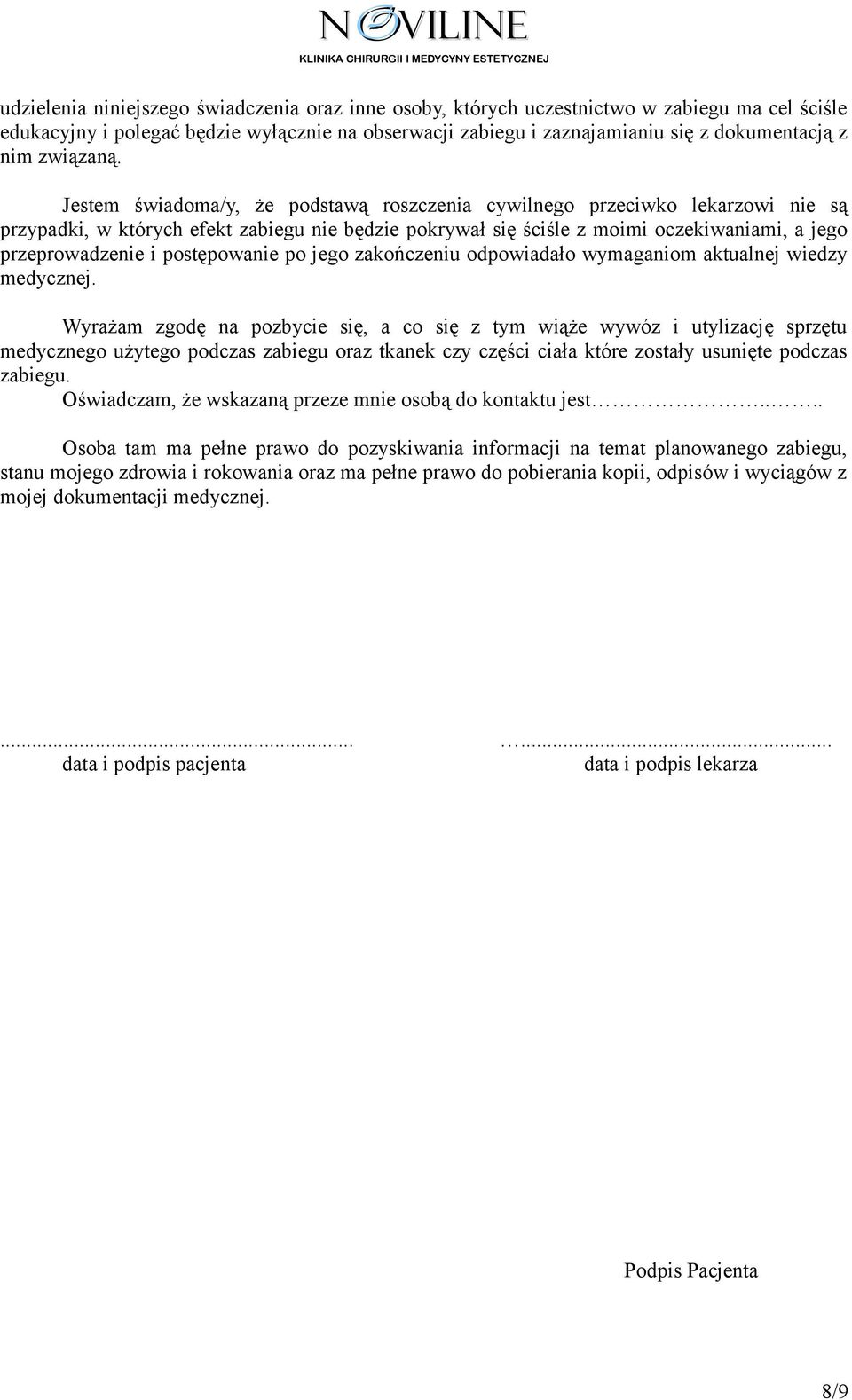 Jestem świadoma/y, że podstawą roszczenia cywilnego przeciwko lekarzowi nie są przypadki, w których efekt zabiegu nie będzie pokrywał się ściśle z moimi oczekiwaniami, a jego przeprowadzenie i