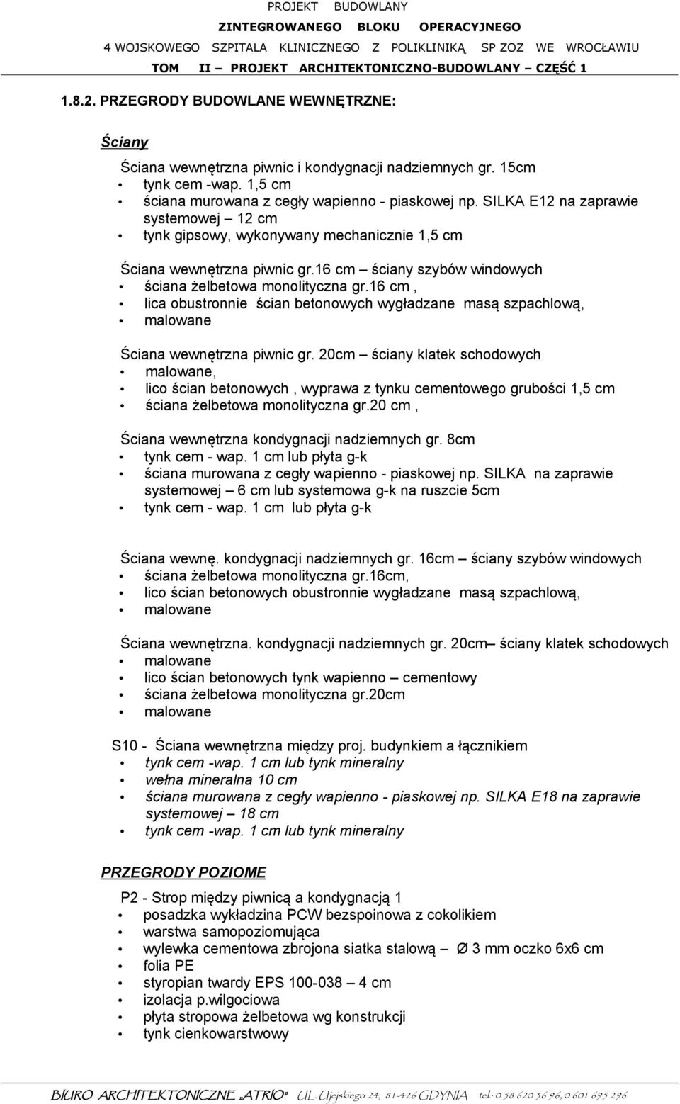 16 cm, lica obustronnie ścian betonowych wygładzane masą szpachlową, malowane Ściana wewnętrzna piwnic gr.