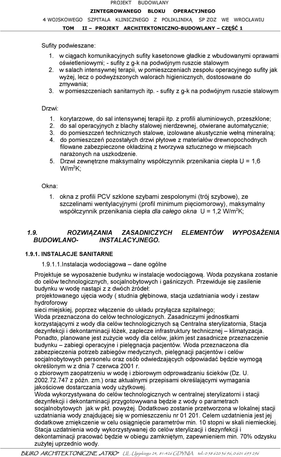 - sufity z g-k na podwójnym ruszcie stalowym Drzwi: 1. korytarzowe, do sal intensywnej terapii itp. z profili aluminiowych, przeszklone; 2.