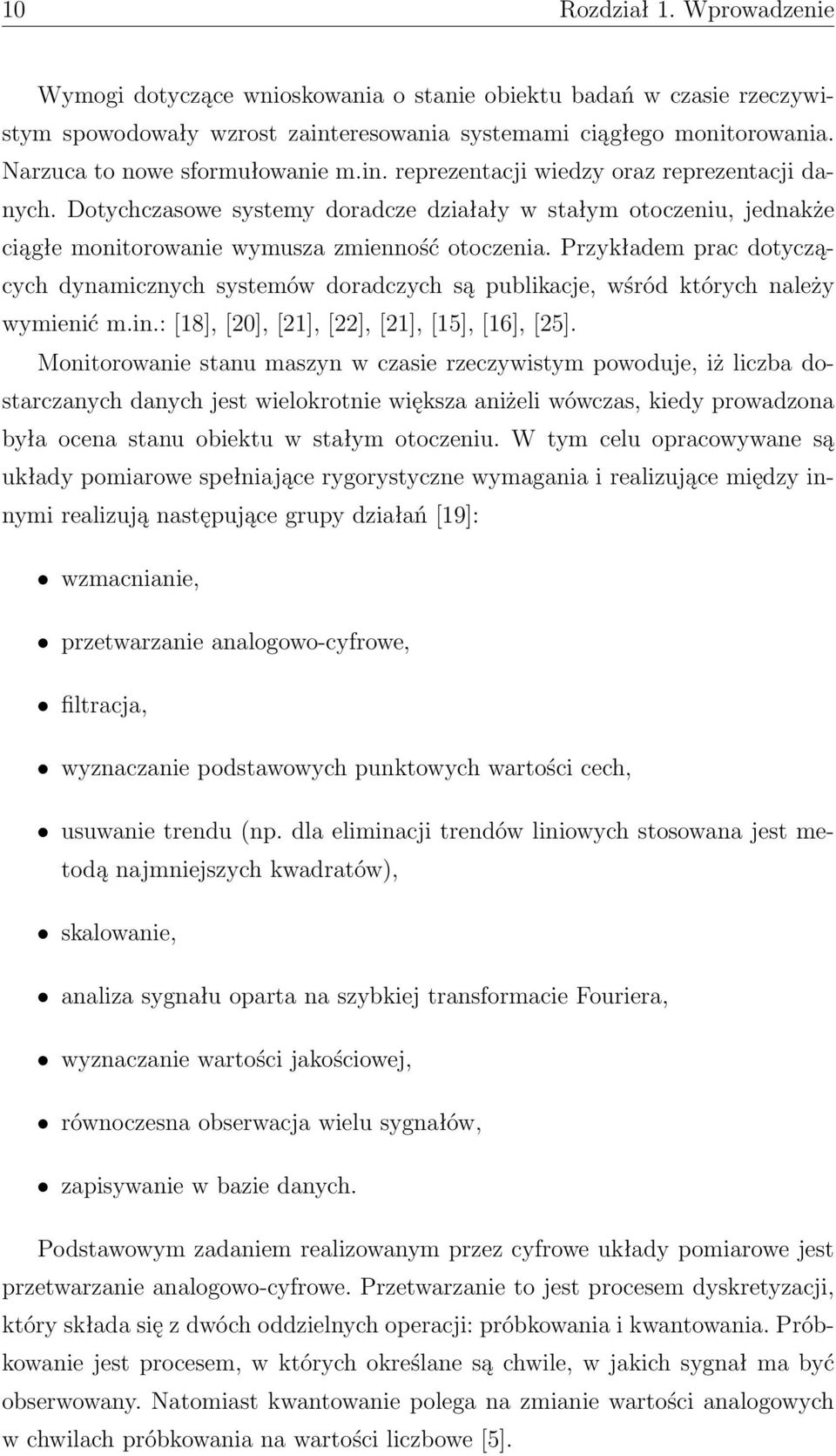 Dotychczasowe systemy doradcze działały w stałym otoczeniu, jednakże ciągłe monitorowanie wymusza zmienność otoczenia.