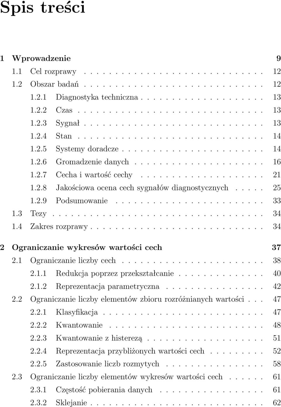 ................... 21 1.2.8 Jakościowa ocena cech sygnałów diagnostycznych..... 25 1.2.9 Podsumowanie........................ 33 1.3 Tezy.................................. 34 1.4 Zakres rozprawy.