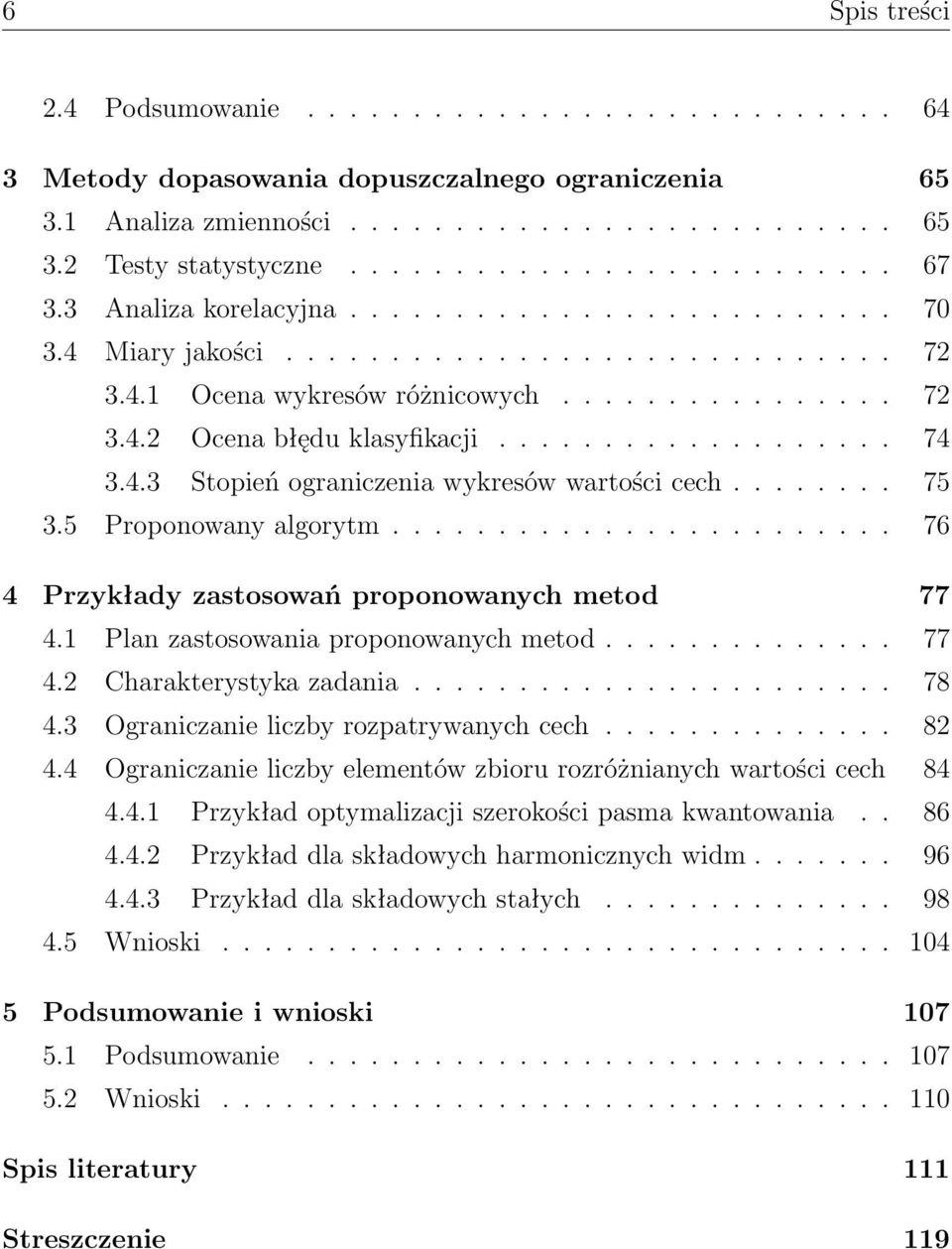 4.3 Stopień ograniczenia wykresów wartości cech........ 75 3.5 Proponowany algorytm........................ 76 4 Przykłady zastosowań proponowanych metod 77 4.1 Plan zastosowania proponowanych metod.