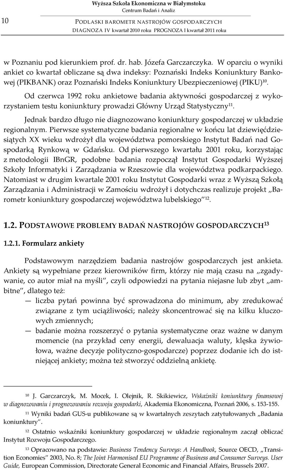 Od czerwca 1992 roku ankietowe badania aktywności gospodarczej z wykorzystaniem testu koniunktury prowadzi Główny Urząd Statystyczny 11.