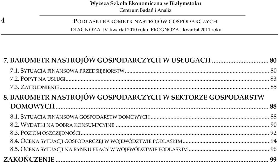 BAROMETR NASTROJÓW GOSPODARCZYCH W SEKTORZE GOSPODARSTW DOMOWYCH... 88 8.1. SYTUACJA FINANSOWA GOSPODARSTW DOMOWYCH... 88 8.2.