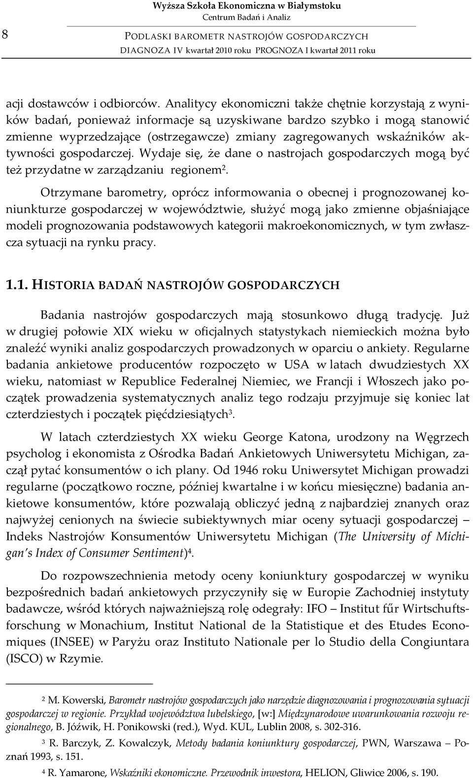 aktywności gospodarczej. Wydaje się, że dane o nastrojach gospodarczych mogą być też przydatne w zarządzaniu regionem 2.