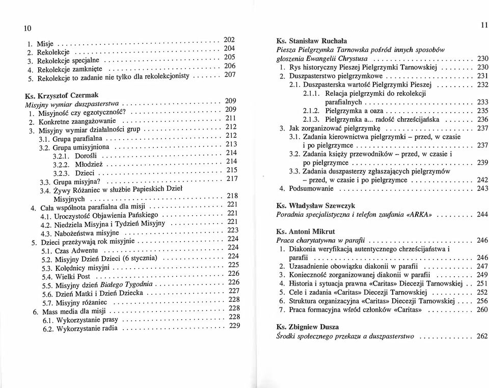 .. 3.2.1. Dorośli.... 3.2.2. Młodzież.... 3.2.3. Dzieci.... 3.3. Grupa misyjna?.... 3.4. Żywy Różaniec w służbie Papieskich Dzieł Misyjnych............... 4. Cała wspólnota parafialna dla misji.... 4.1. Uroczystość Objawienia Pańskiego.