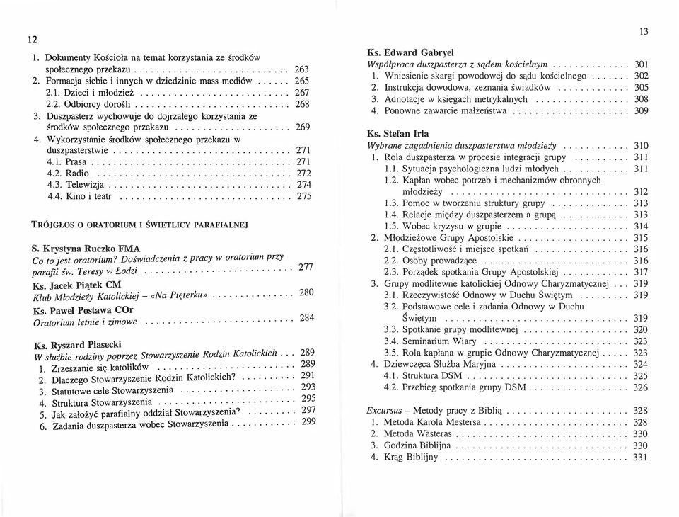 1. Prasa................. 271 4.2. Radio............ 272 4.3. Telewizja............. 27 4 4.4. Kino i teatr........... 275 TRÓJGŁOS O ORATORIUM I ŚWIETLICY PARAFIALNEJ S.