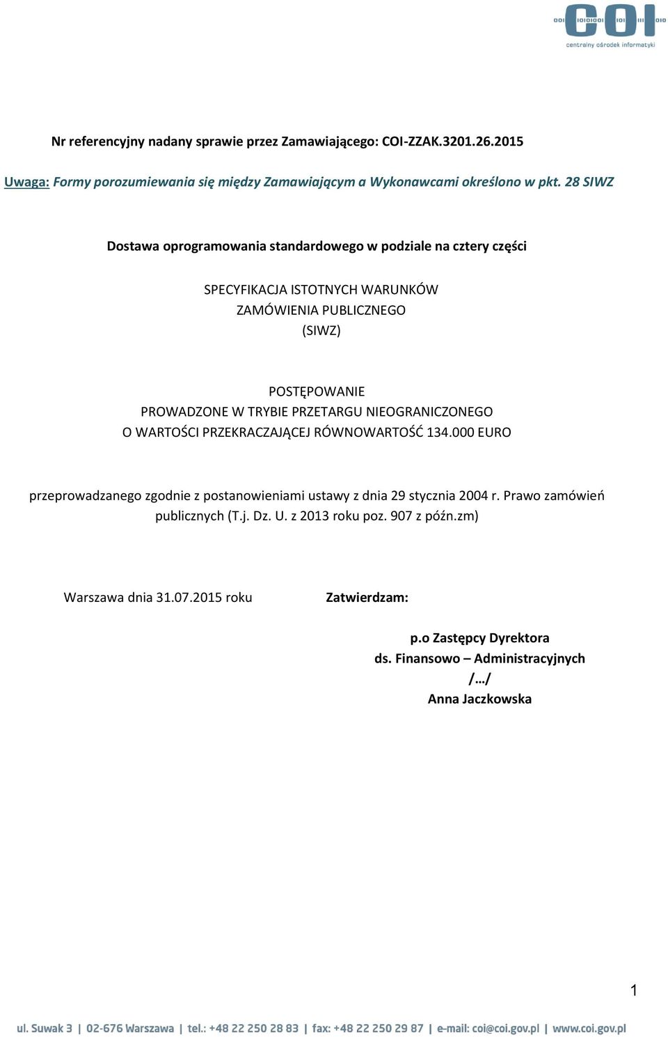 PRZETARGU NIEOGRANICZONEGO O WARTOŚCI PRZEKRACZAJĄCEJ RÓWNOWARTOŚĆ 134.000 EURO przeprowadzanego zgodnie z postanowieniami ustawy z dnia 29 stycznia 2004 r.