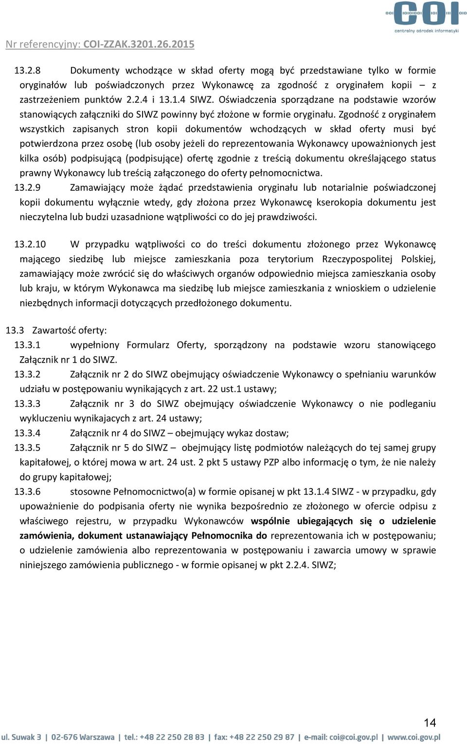 1.4 SIWZ. Oświadczenia sporządzane na podstawie wzorów stanowiących załączniki do SIWZ powinny być złożone w formie oryginału.