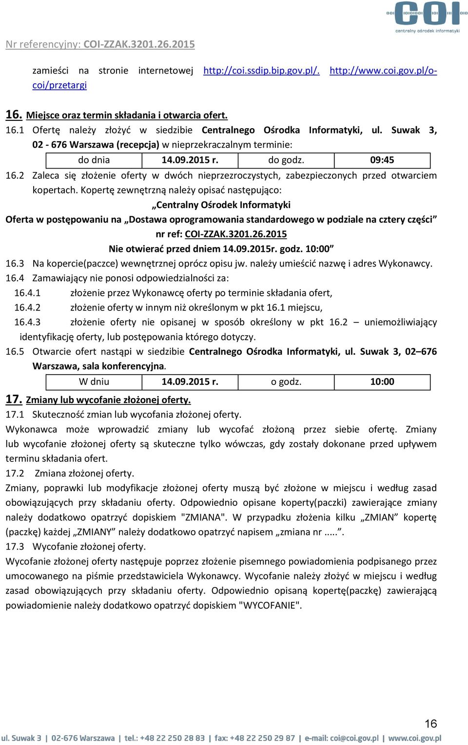 09.2015 r. do godz. 09:45 16.2 Zaleca się złożenie oferty w dwóch nieprzezroczystych, zabezpieczonych przed otwarciem kopertach.