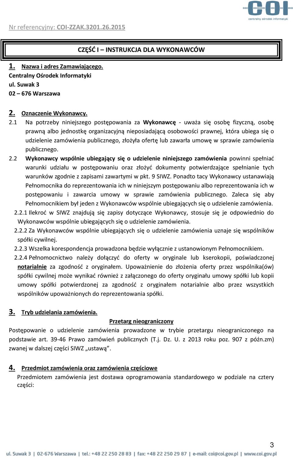 1 Na potrzeby niniejszego postępowania za Wykonawcę - uważa się osobę fizyczną, osobę prawną albo jednostkę organizacyjną nieposiadającą osobowości prawnej, która ubiega się o udzielenie zamówienia