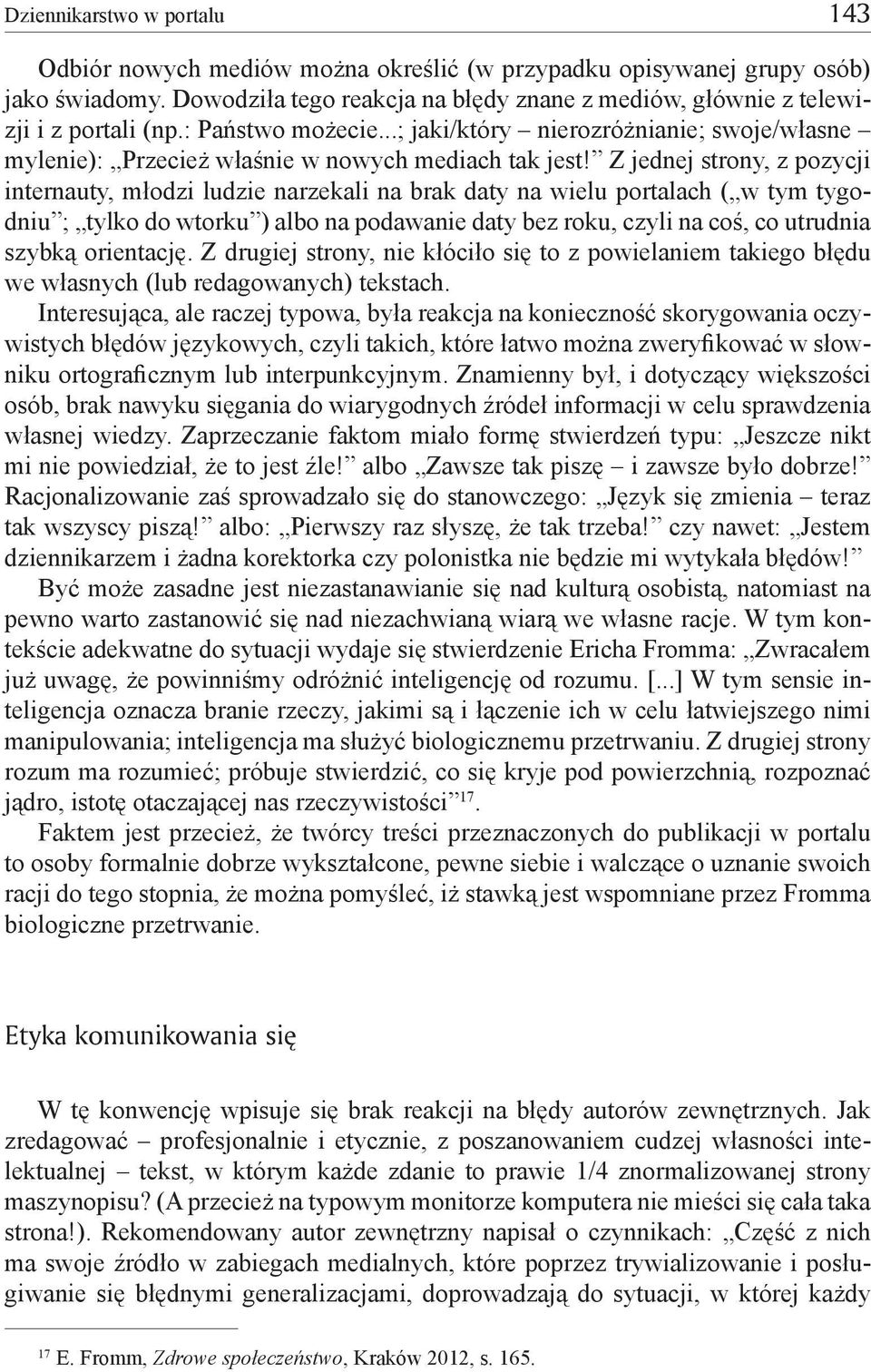 Z jednej strony, z pozycji internauty, młodzi ludzie narzekali na brak daty na wielu portalach ( w tym tygodniu ; tylko do wtorku ) albo na podawanie daty bez roku, czyli na coś, co utrudnia szybką