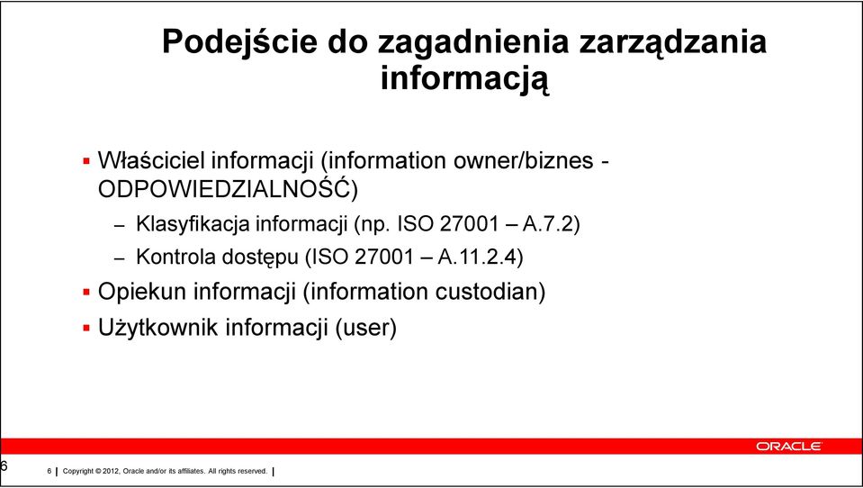 Klasyfikacja informacji (np. ISO 27001 A.7.2) Kontrola dostępu (ISO 27001 A.