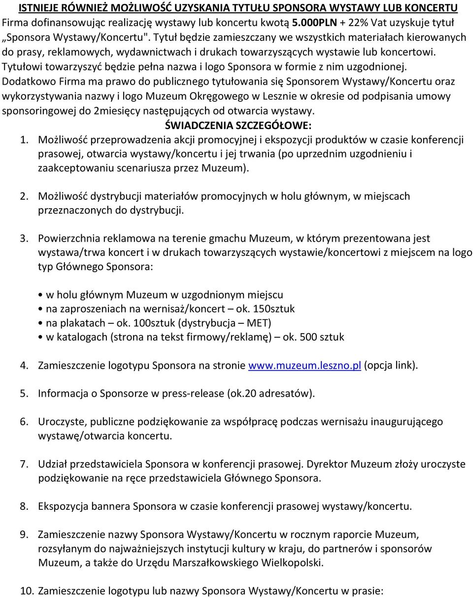 Tytułowi towarzyszyć będzie pełna nazwa i logo Sponsora w formie z nim uzgodnionej.