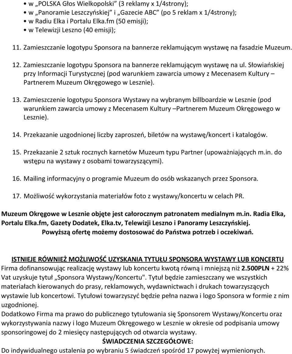 Słowiańskiej przy Informacji Turystycznej (pod warunkiem zawarcia umowy z Mecenasem Kultury Partnerem Muzeum Okręgowego w Lesznie). 13.