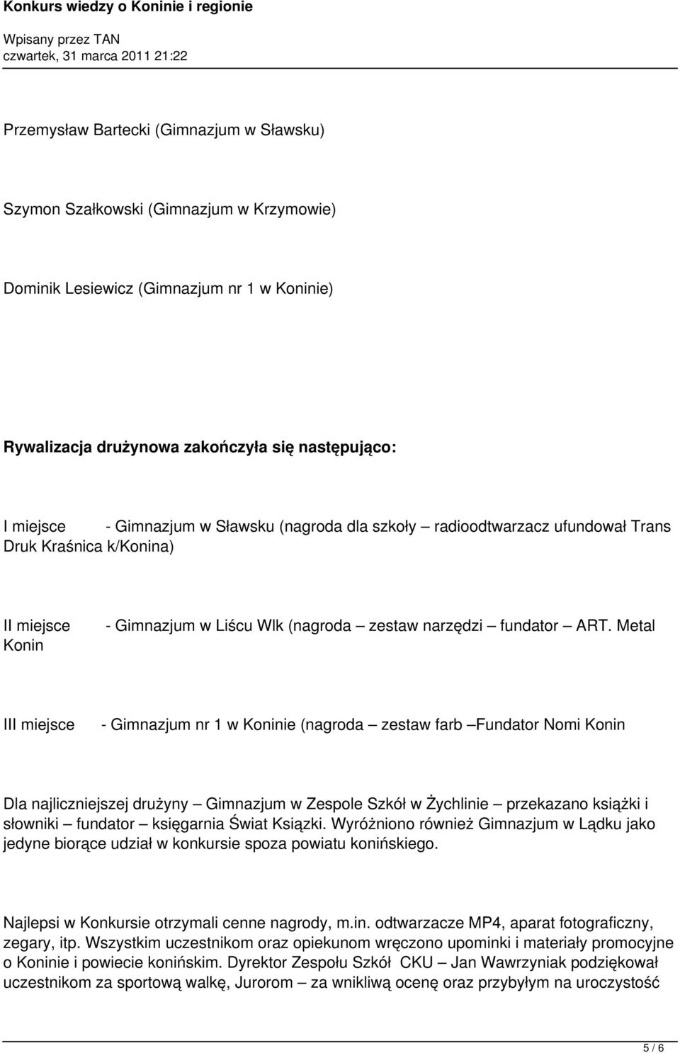 Metal III miejsce - Gimnazjum nr 1 w Koninie (nagroda zestaw farb Fundator Nomi Konin Dla najliczniejszej drużyny Gimnazjum w Zespole Szkół w Żychlinie przekazano książki i słowniki fundator