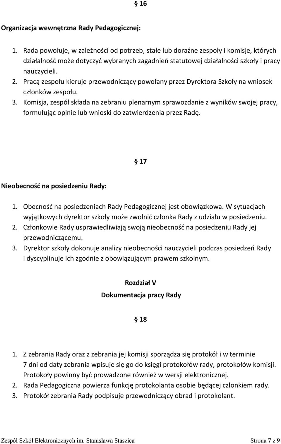 Pracą zespołu kieruje przewodniczący powołany przez Dyrektora Szkoły na wniosek członków zespołu. 3.