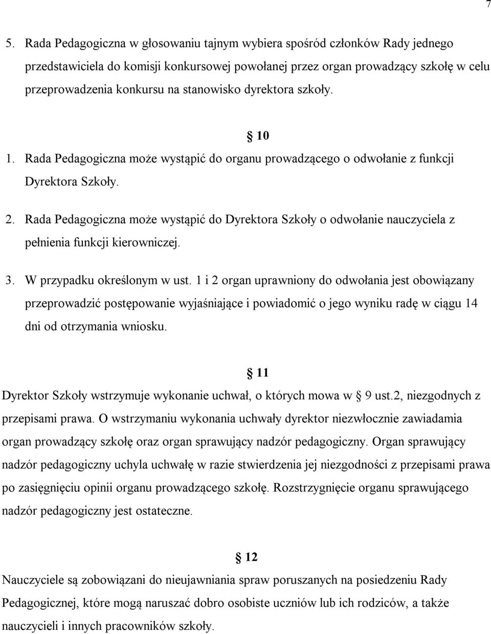 Rada Pedagogiczna może wystąpić do Dyrektora Szkoły o odwołanie nauczyciela z pełnienia funkcji kierowniczej. 3. W przypadku określonym w ust.