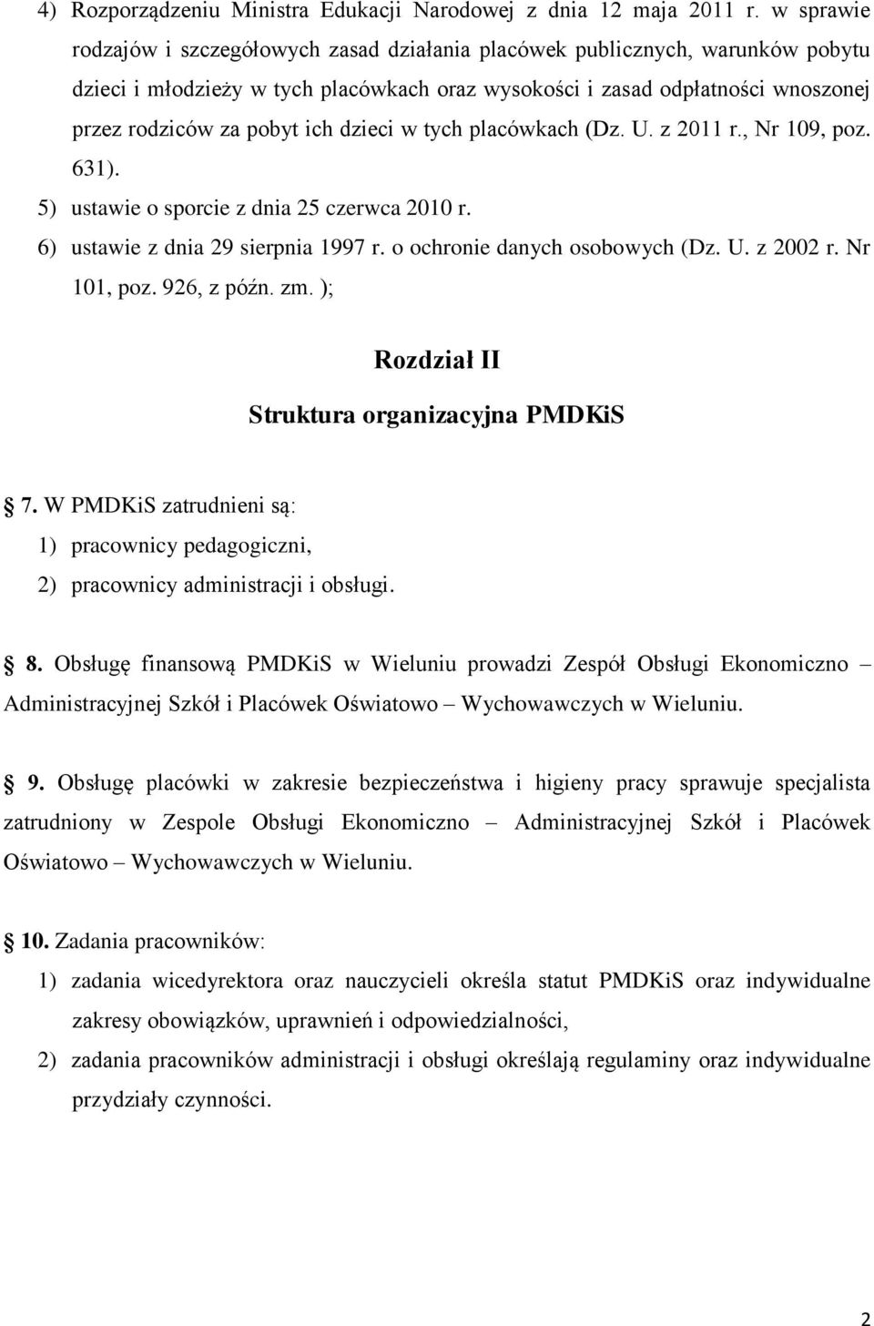 dzieci w tych placówkach (Dz. U. z 2011 r., Nr 109, poz. 631). 5) ustawie o sporcie z dnia 25 czerwca 2010 r. 6) ustawie z dnia 29 sierpnia 1997 r. o ochronie danych osobowych (Dz. U. z 2002 r.