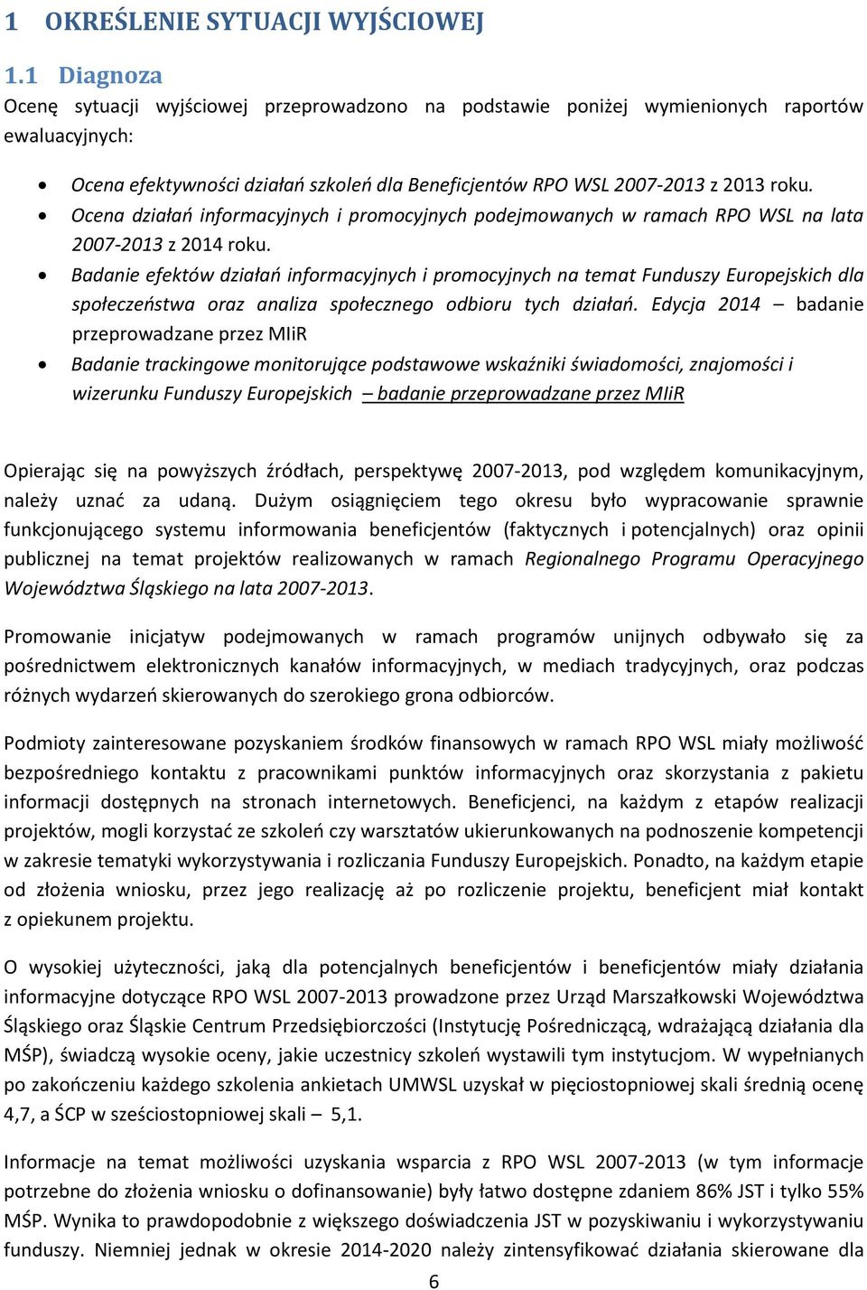 Ocena działań informacyjnych i promocyjnych podejmowanych w ramach RPO WSL na lata 2007-2013 z 2014 roku.