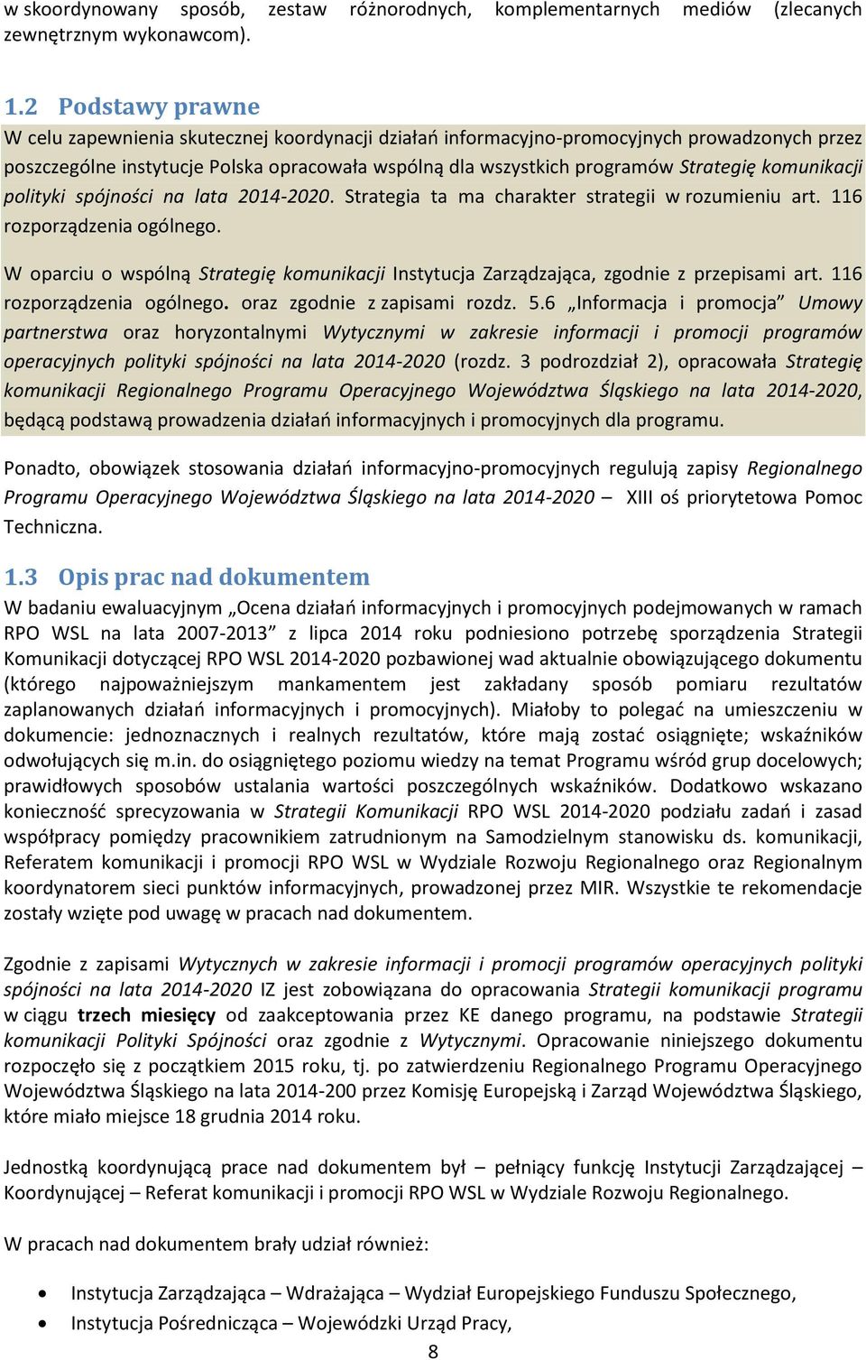 komunikacji polityki spójności na lata 2014-2020. Strategia ta ma charakter strategii w rozumieniu art. 116 rozporządzenia ogólnego.