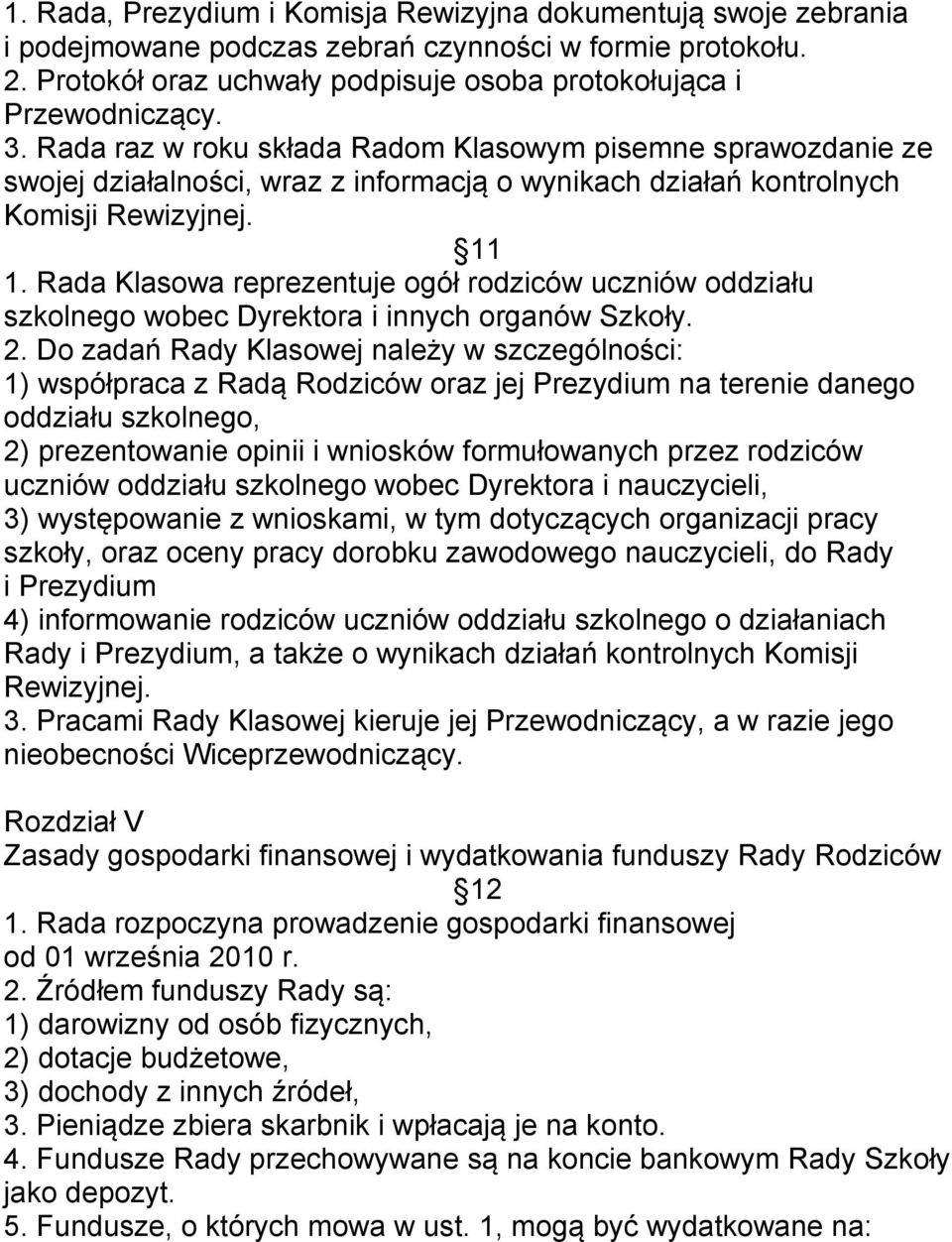 Rada Klasowa reprezentuje ogół rodziców uczniów oddziału szkolnego wobec Dyrektora i innych organów Szkoły. 2.